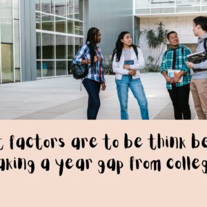 What factors are to be think before taking a year gap from college